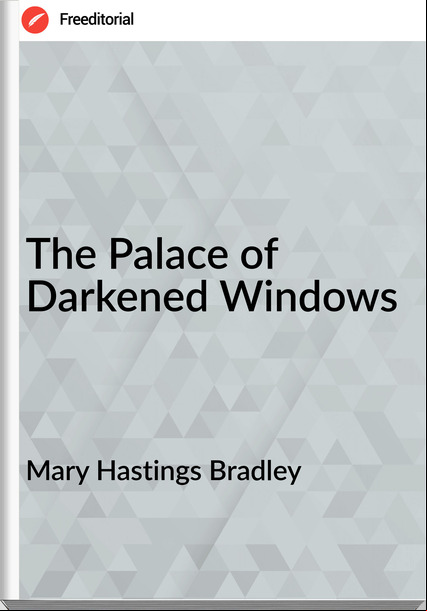Mary Hastings Bradley The Palace of Darkened Windows