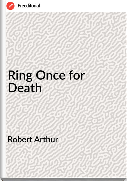Robert Arthur - Ring Once for Death