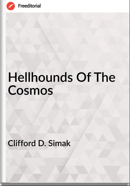 Clifford D. Simak - Hellhounds Of The Cosmos