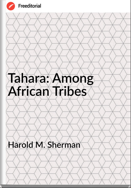 Harold M. Sherman Tahara: Among African Tribes