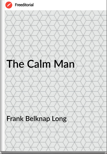 Frank Belknap Long The Calm Man