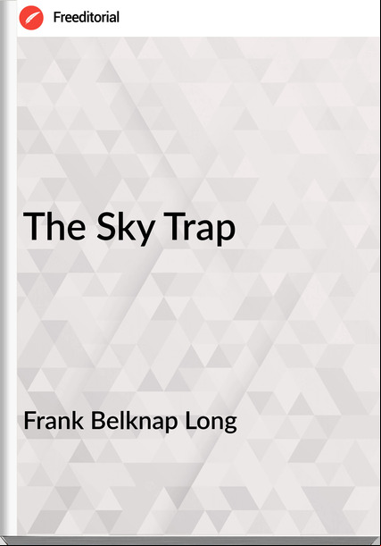 Frank Belknap Long The Sky Trap