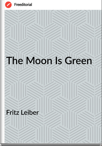  Fritz Leiber - The Moon Is Green