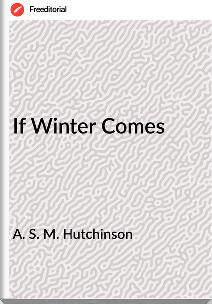 A. S. M. Hutchinson - If Winter Comes