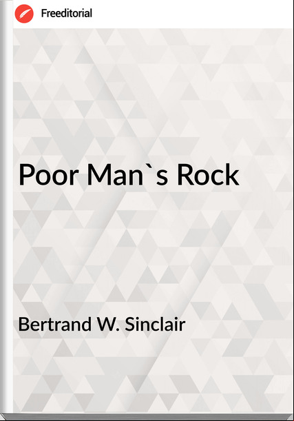 Bertrand W. Sinclair - Poor Man's Rock