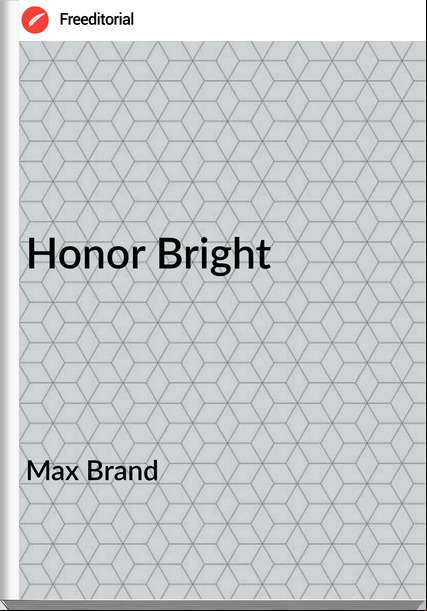 Max Brand  - Honor Bright