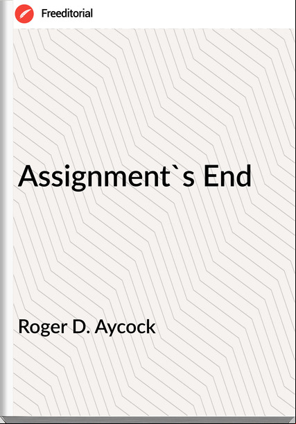 Roger D. Aycock Assignment's End