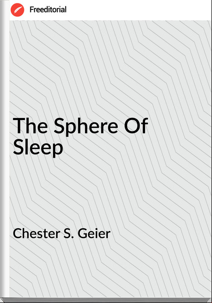 Chester S. Geier - The Sphere Of Sleep