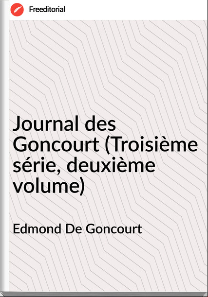 Edmond De Goncourt  - Journal des Goncourt (Troisième série, deuxième volume)