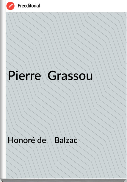 Honoré de    Balzac - Pierre  Grassou