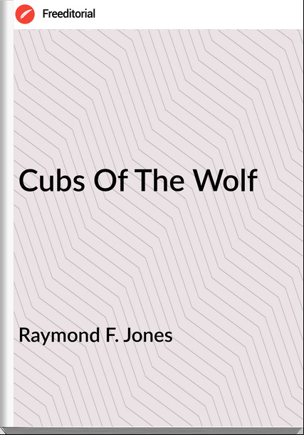 Raymond F. Jones - Cubs Of The Wolf