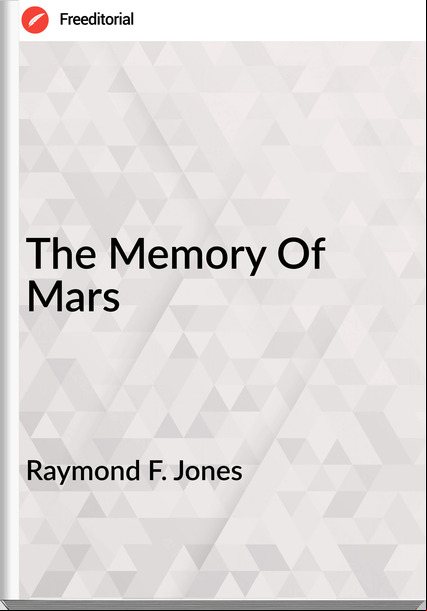 Raymond F. Jones - The Memory Of Mars