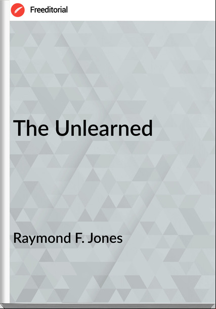 Raymond F. Jones - The Unlearned