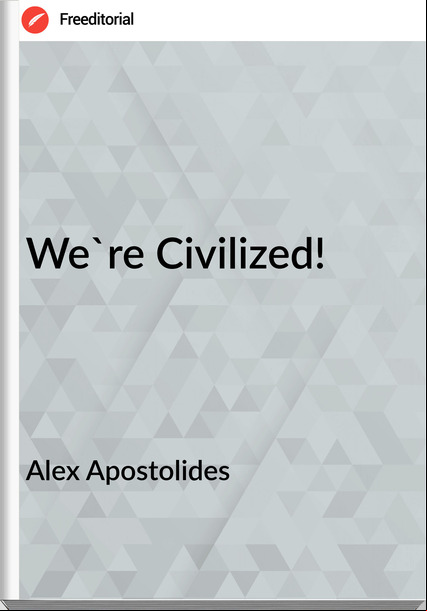 Alex Apostolides - We're Civilized!