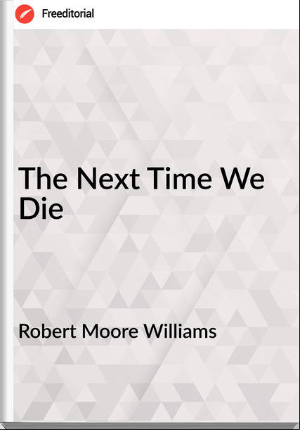Robert Moore Williams The Next Time We Die