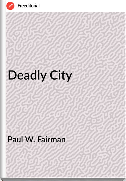 Paul W. Fairman - Deadly City