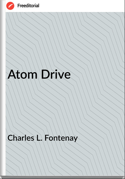 Charles L. Fontenay - Atom Drive