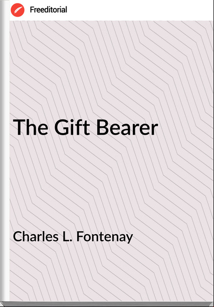 Charles L. Fontenay - The Gift Bearer
