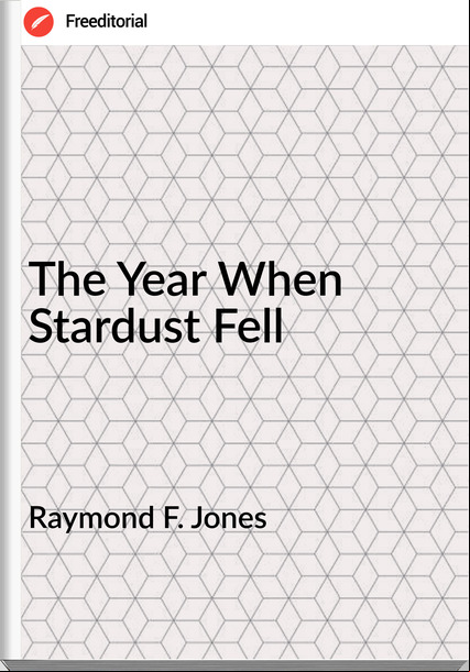 Raymond F. Jones - The Year When Stardust Fell