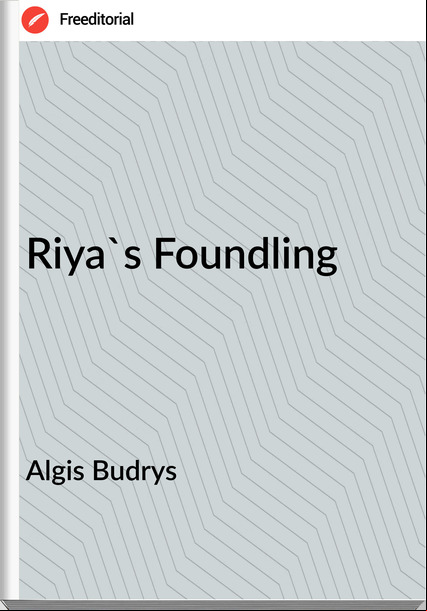 Algis Budrys - Riya's Foundling