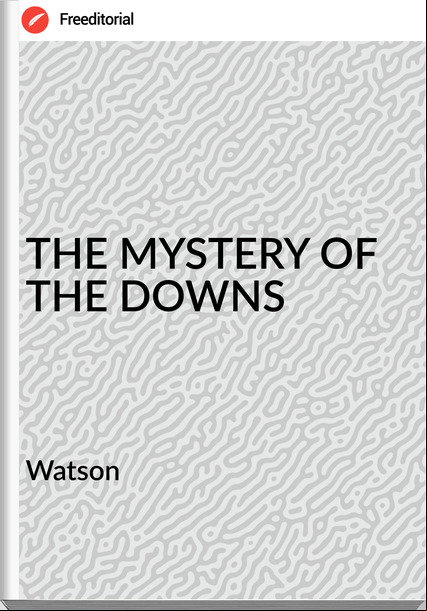 Watson - THE MYSTERY OF THE DOWNS