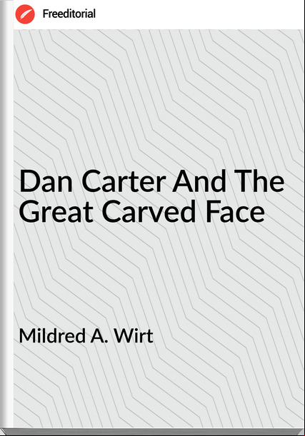 Mildred A. Wirt - Dan Carter And The Great Carved Face