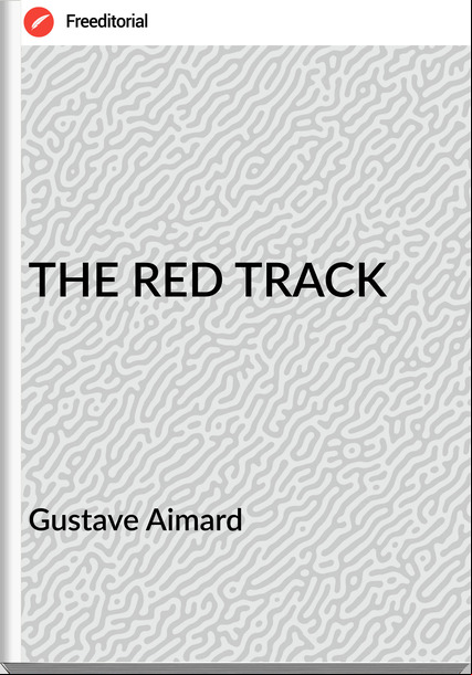  Gustave Aimard - THE RED TRACK