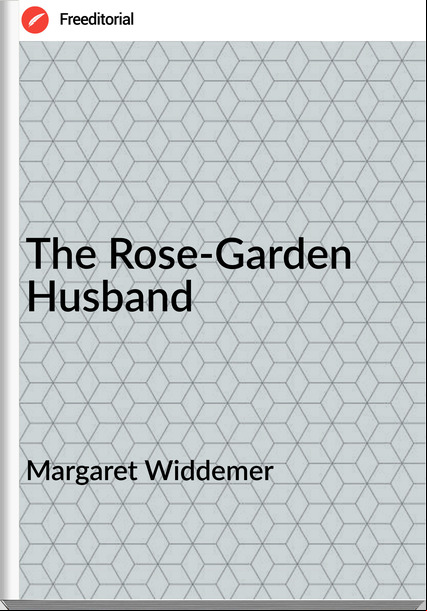 Margaret Widdemer - The Rose-Garden Husband