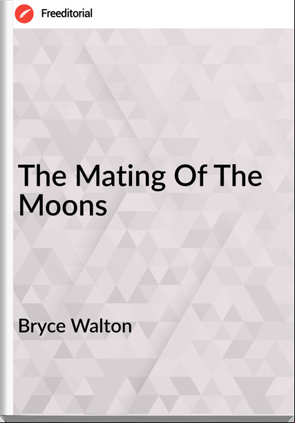 Bryce Walton - The Mating Of The Moons