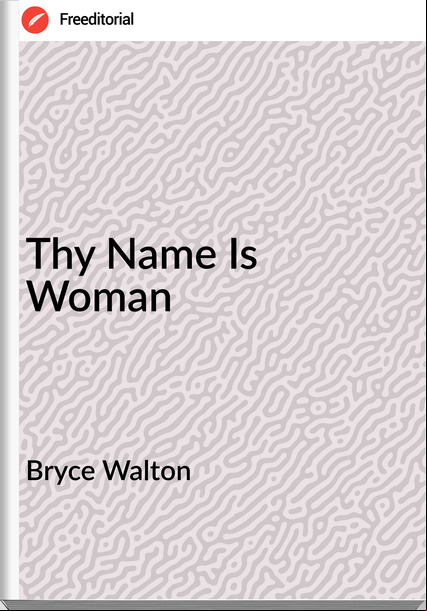Bryce Walton - Thy Name Is Woman
