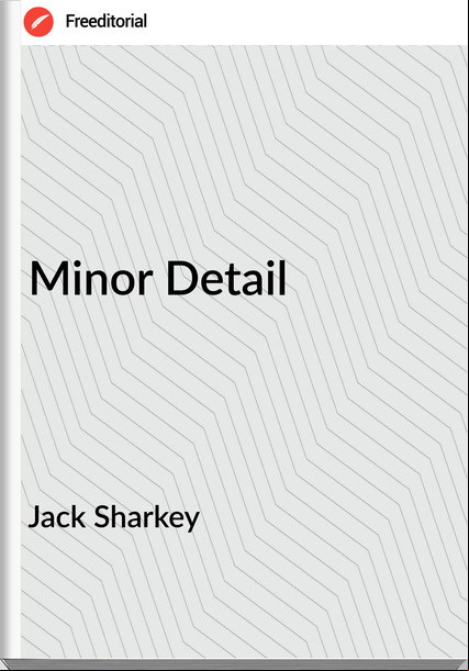 Jack Sharkey Minor Detail