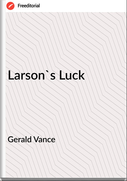 Gerald Vance Larson's Luck