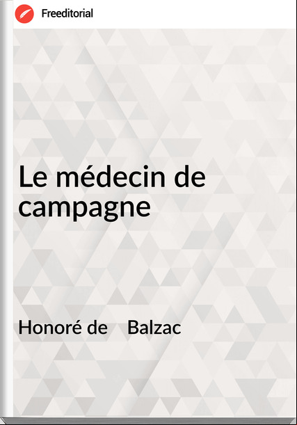 Honoré de    Balzac - Le médecin de campagne