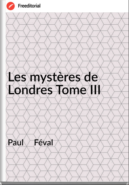 Paul     Féval - Les mystères de Londres Tome III