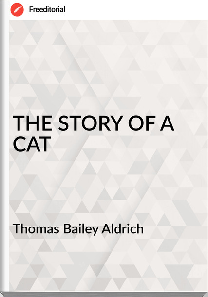  Thomas Bailey Aldrich - THE STORY OF A CAT