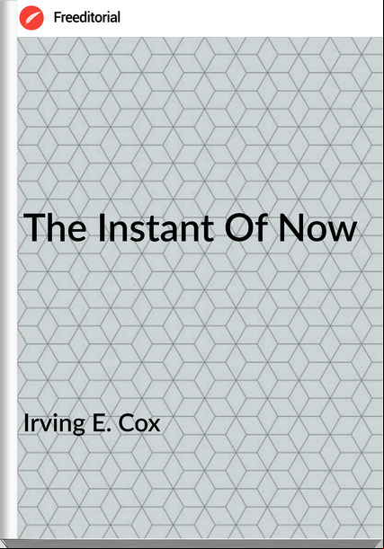 Irving E. Cox - The Instant Of Now
