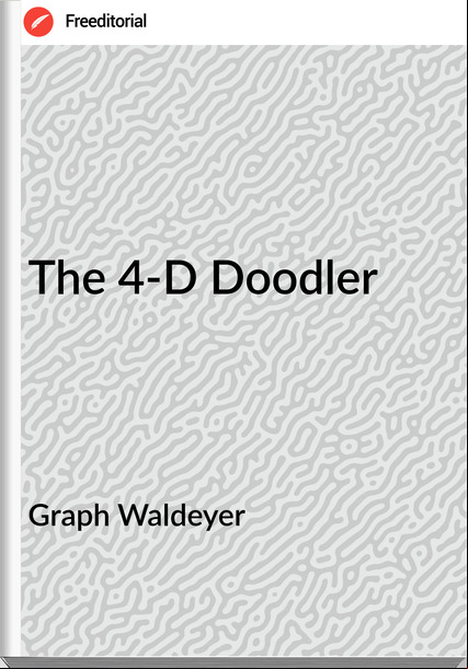 Graph Waldeyer - The 4-D Doodler