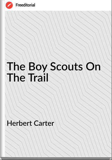 Herbert Carter  - The Boy Scouts On The Trail