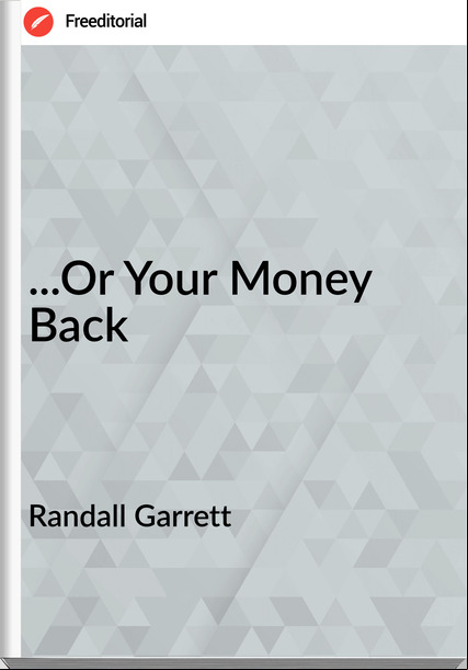 Randall Garrett - ...Or Your Money Back