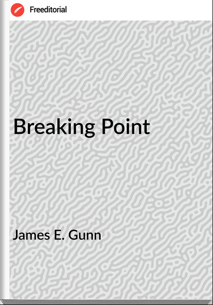 James E. Gunn - Breaking Point