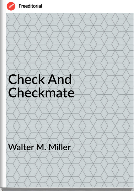 Walter M. Miller - Check And Checkmate