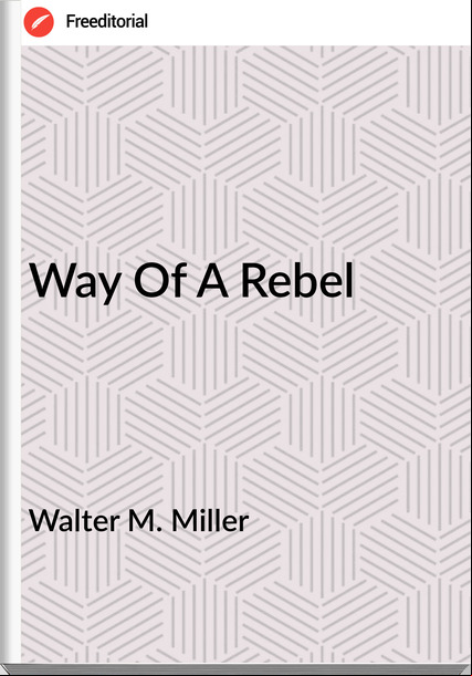 Walter M. Miller Way Of A Rebel