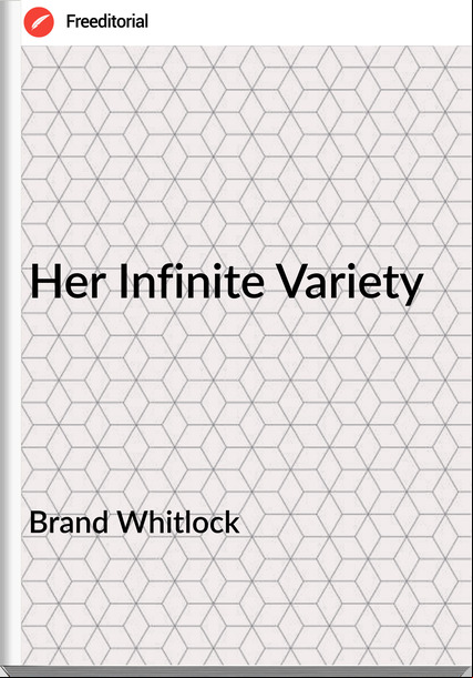 Brand Whitlock Her Infinite Variety