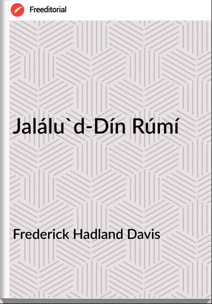 Frederick Hadland Davis - Jalálu'd-Dín Rúmí