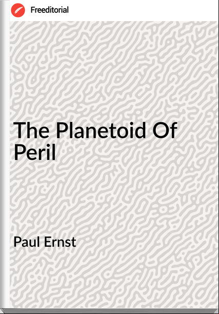 Paul Ernst  - The Planetoid Of Peril