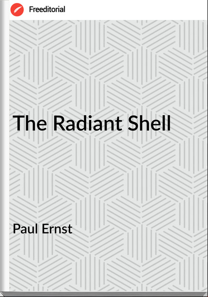Paul Ernst  - The Radiant Shell