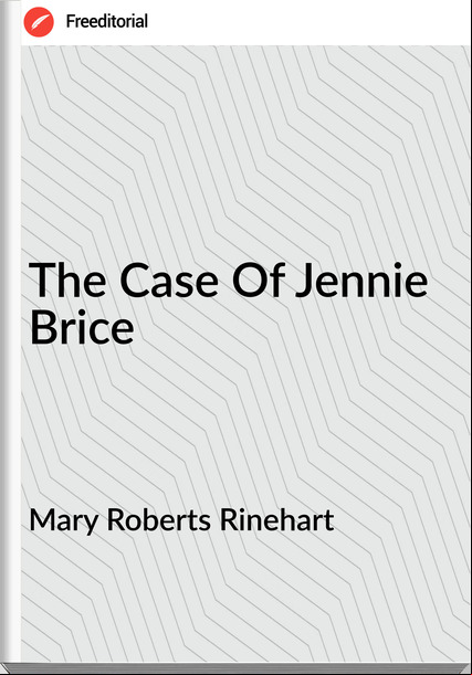 Mary Roberts Rinehart The Case Of Jennie Brice