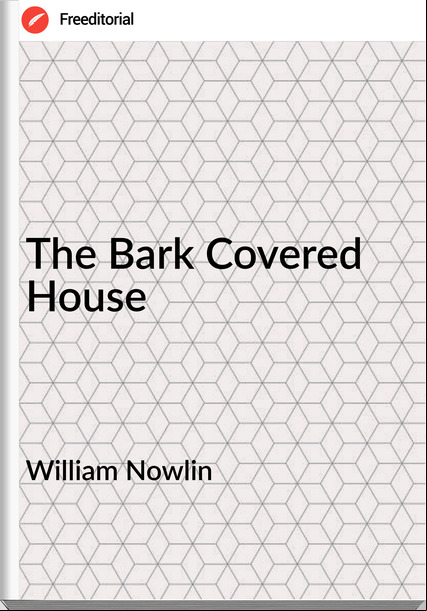 William Nowlin - The Bark Covered House