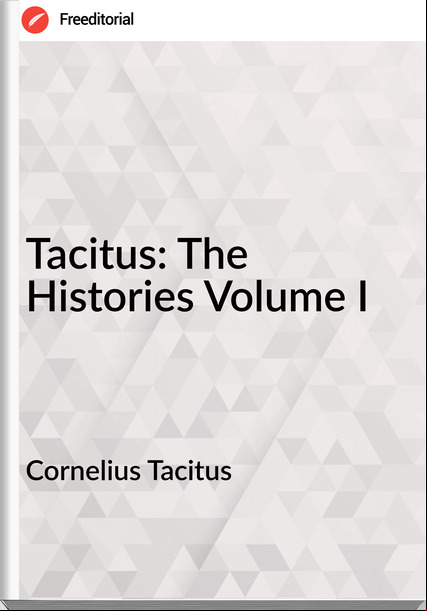 Cornelius Tacitus  - Tacitus: The Histories Volume I