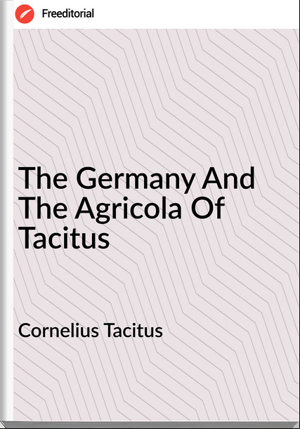 Cornelius Tacitus The And The Agricola Of Tacitus